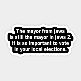 The mayor from jaws is still the mayor in jaws 2 it is so important to vote in your local elections progressive Sticker